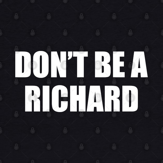 Don't Be A Richard Sarcastic Saying Comment, Jokes Lover Adult Sarcasm Funny by EleganceSpace